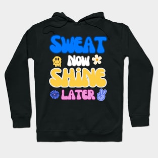 Sweat Now Shine Later Hoodie